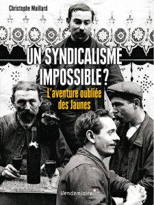 Livre " Un syndicalisme impossible? L'aventure oubliée des Jaunes" par Christophe Maillard